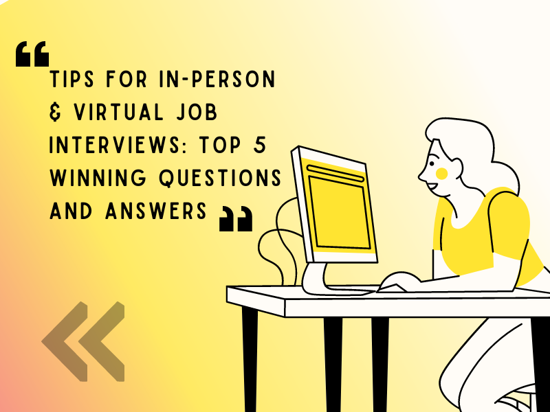 Expert Tips for In-Person and Virtual Job Interviews: Top 5 Winning Questions and Answers